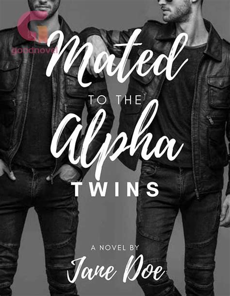 My mind was swimming numbly, struggling to form any kind of coherent thoughts. . Mated to the alpha twins chapter 18
